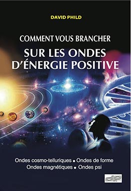 David Phild mon livre Comment vous brancher sur les ondes d’énergie positive